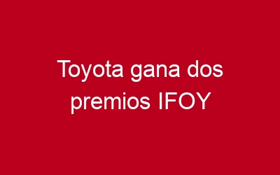 Toyota gana dos premios IFOY