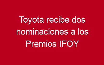 Toyota recibe dos nominaciones a los Premios IFOY